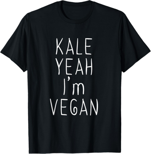 Kale Yeah Im Vegan Shirt Vegetarian Plant Life Gift Tshirt T... - Image 2